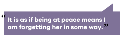it is as if being at peace means I am forgetting her in some say